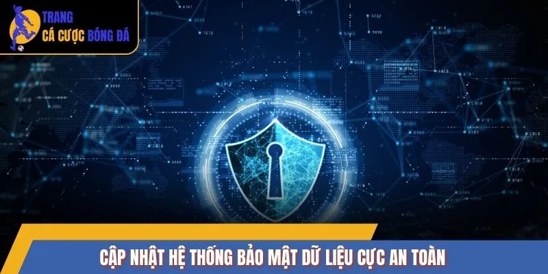 Cập nhật hệ thống bảo mật dữ liệu cực an toàn
