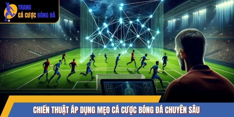 Chiến thuật áp dụng mẹo cá cược bóng đá chuyên sâu