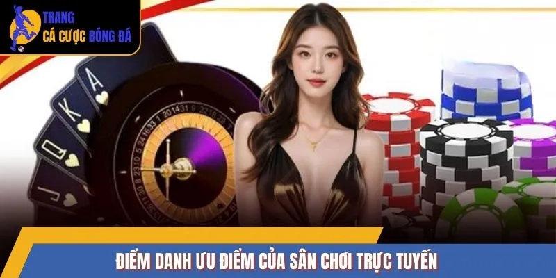 Điểm danh ưu điểm của sân chơi trực tuyến
