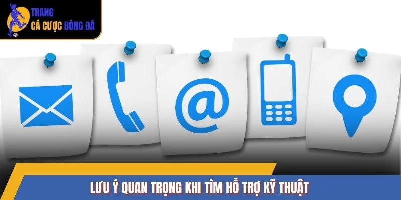 Lưu ý quan trọng khi tìm hỗ trợ kỹ thuật